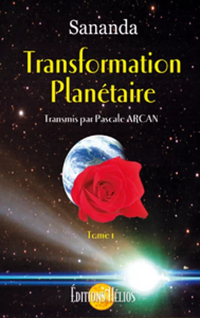 Transformation planétaire - Tome 1 - Sananda & Pascale Arcan Sananda & Pascale Arcan - Helios