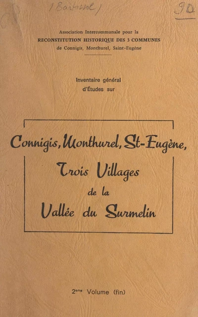 Inventaire général d'études sur Connigis, Monthurel, St-Eugène : trois villages de la Vallée du Surmelin (2) - Claude Bartissol - FeniXX réédition numérique