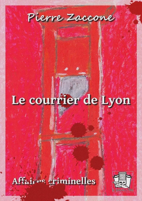 Le courrier de Lyon - Pierre Zaccone - La Gibecière à Mots