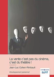 La vente c'est pas du cinéma, c'est du théâtre !