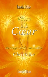 Vivre selon le Cœur - Messages de la conscience Christique