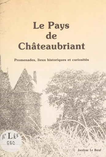 Le Pays de Châteaubriant - Jocelyne Le Bœuf - FeniXX réédition numérique