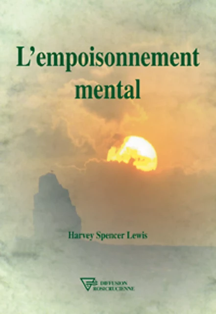 L'empoisonnement mental - Harvey Spencer Lewis - Diffusion rosicrucienne