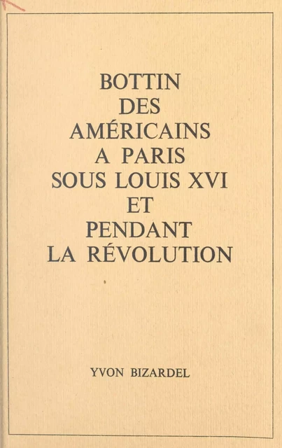 Bottin des Américains à Paris sous Louis XVI et pendant la Révolution - Yvon Bizardel - FeniXX réédition numérique