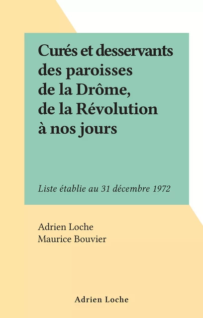 Curés et desservants des paroisses de la Drôme, de la Révolution à nos jours - Adrien Loche - FeniXX réédition numérique