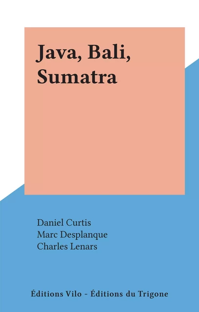 Java, Bali, Sumatra - Daniel Curtis - FeniXX réédition numérique