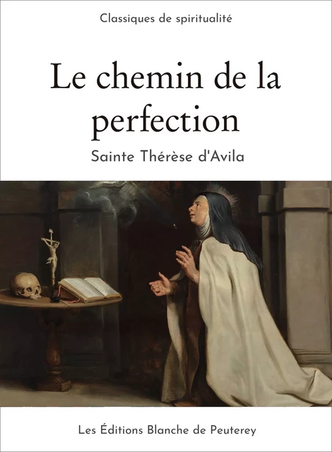 Le chemin de la perfection - Thérèse D'Avila - Les Editions Blanche de Peuterey