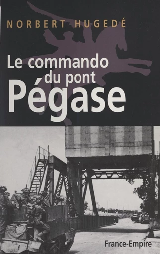 Le commando du pont Pégase - Norbert Hugedé - FeniXX réédition numérique