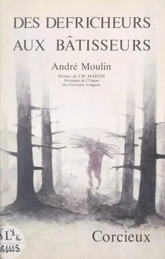 Corcieux, des défricheurs aux bâtisseurs - André Moulin - FeniXX réédition numérique