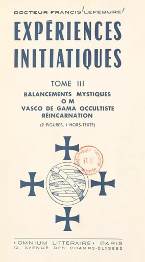 Expériences initiatiques (3). Balancements mystiques, OM, Vasco de Gama occultiste, réincarnation - Francis Lefébure - FeniXX réédition numérique