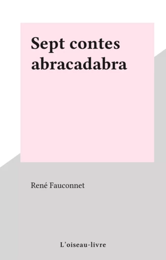 Sept contes abracadabra - René Fauconnet - FeniXX réédition numérique