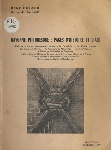 Bayonne pittoresque : pages d'histoire et d'art - René Cuzacq - FeniXX rédition numérique