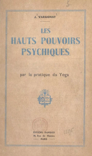 Les hauts pouvoirs psychiques par la pratique du Yoga - Jean Varagnat - FeniXX réédition numérique