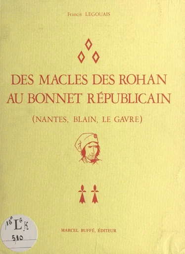 Des macles des Rohan au bonnet républicain - Francis Legouais - FeniXX réédition numérique