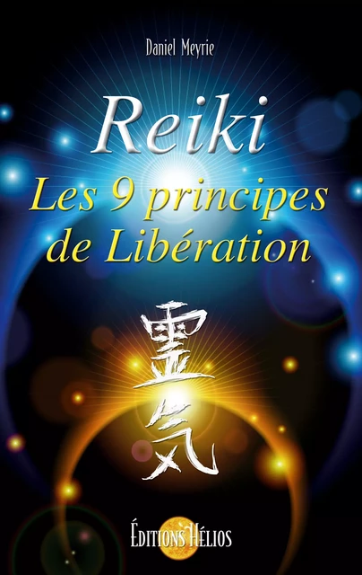 Reiki - Les 9 principes de libération - Daniel Meyrie - Helios