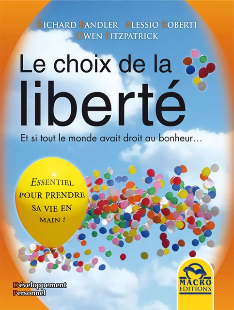 Le choix de la liberté - Richard Bandler, Alessio Roberti, Owen Fitzpatrick - Macro Editions