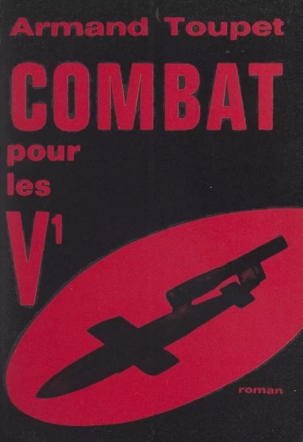 Combat pour les V1 - Armand Toupet - FeniXX réédition numérique