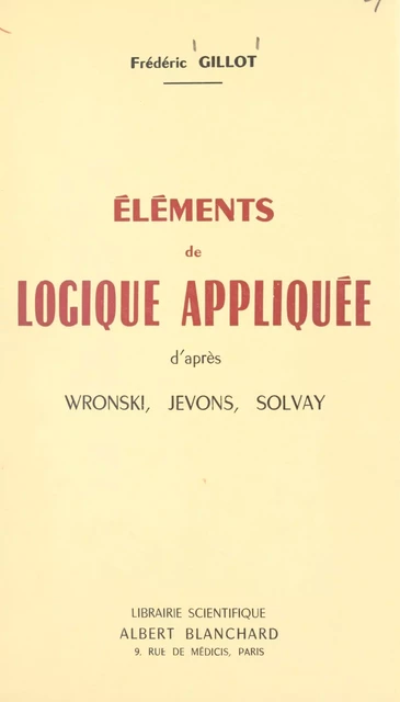 Éléments de logique appliquée - Frédéric Gillot - FeniXX réédition numérique