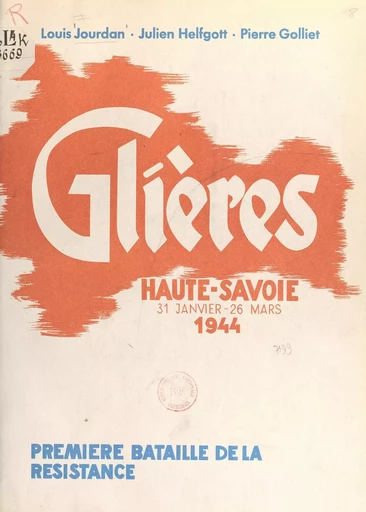 Haute-Savoie, 31 janvier-26 mars 1944 - Pierre Golliet, Julien Helfgott, Louis Jourdan - FeniXX réédition numérique