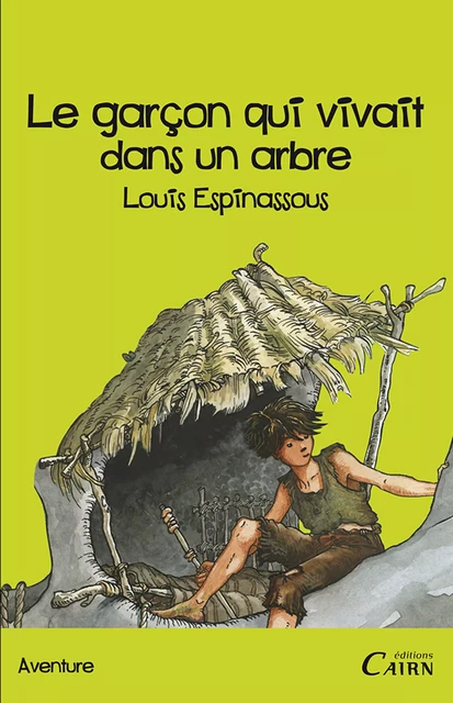 Le Garçon qui vivait dans un arbre - Louis Espinassous - Éditions Cairn