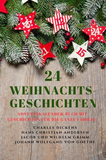 24 Weihnachts-Geschichten - Charles Dickens, Hans Christian Andersen, Jacob Wilhelm Und Grimm, Johann Wolfgang Von Goethe - Alicia Éditions