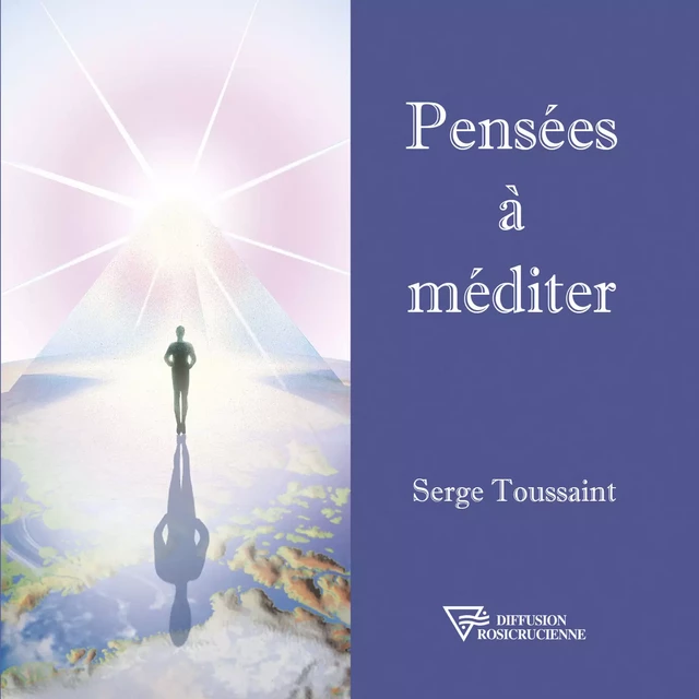 Pensées à méditer - Serge Toussaint - Diffusion rosicrucienne