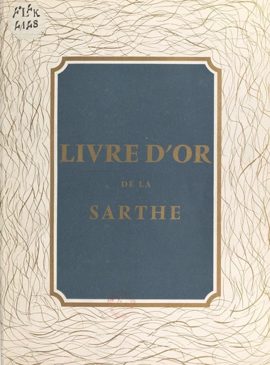 Livre d'or de la Sarthe -  Chambre de commerce du Mans et de la Sarthe - FeniXX réédition numérique