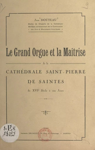 Le grand orgue et la maîtrise de la cathédrale Saint-Pierre de Saintes - Jean Douteau - FeniXX réédition numérique