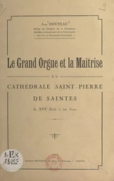 Le grand orgue et la maîtrise de la cathédrale Saint-Pierre de Saintes