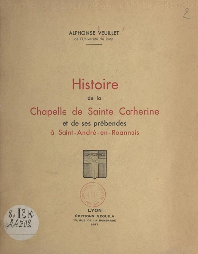 Histoire de la chapelle de Sainte-Catherine et de ses prébendes à Saint-André-en-Roannais - Alphonse Veuillet - FeniXX réédition numérique