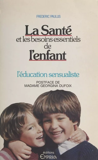 La santé et les besoins essentiels de l'enfant : l'éducation sensualiste - Frédéric Paulus - FeniXX réédition numérique