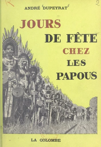 Jours de fête chez les Papous - André Dupeyrat - FeniXX réédition numérique