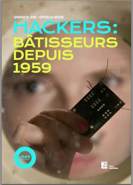 Hackers : Bâtisseurs depuis 1959 - Sabine Blanc, Ophelia Noor - OWNI