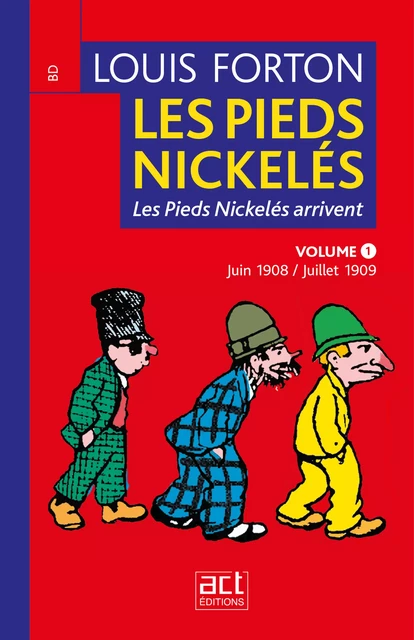 Les Pieds Nickelés - Volume 1- Première année 1908-1909 - Louis Forton, Bertrand Joliet - ACT éditions