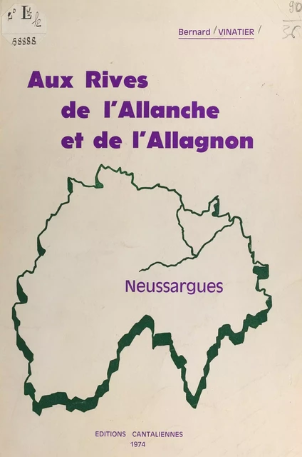 Aux rives de l'Allanche et de l'Allagnon, Neussargues - Bernard Vinatier - FeniXX réédition numérique