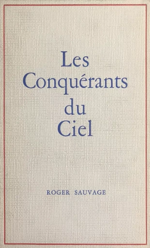 Les conquérants du ciel - Roger Sauvage - FeniXX réédition numérique