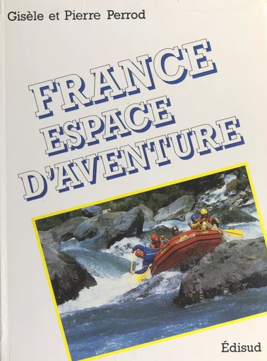 France espace d'aventure - Gisèle Perrod, Pierre Perrod - FeniXX réédition numérique