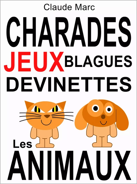 Charades et devinettes sur les animaux. Jeux et blagues pour enfants. - Claude Marc - Pour-enfants.fr