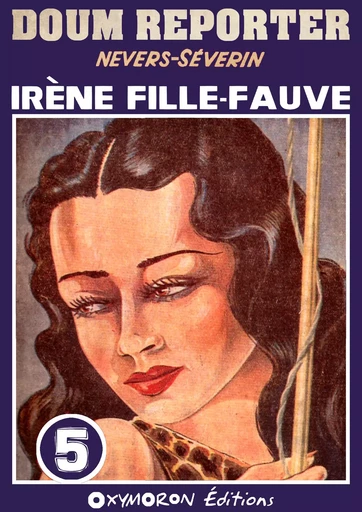 Irène fille-fauve -  Nevers-Séverin - OXYMORON Éditions