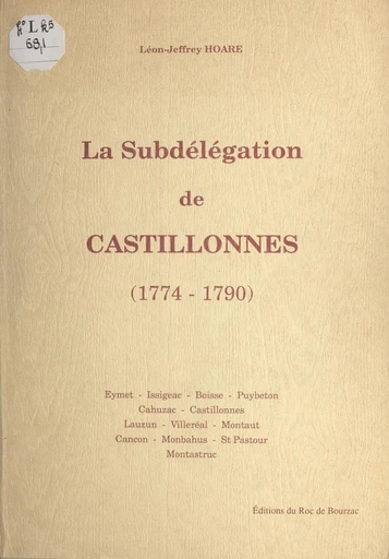 La subdélégation de Castillonnès, 1774-1790 - Léon-Jeffrey Hoare - FeniXX réédition numérique