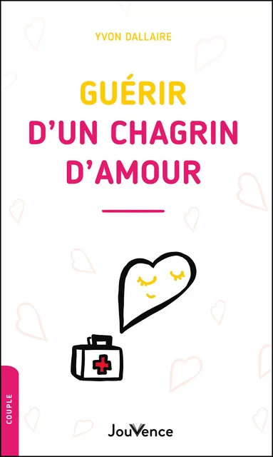 Guérir d'un chagrin d'amour - Yvon Dallaire - Éditions Jouvence