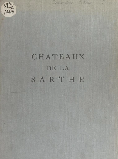 Les châteaux de la Sarthe - Paul Cordonnier - FeniXX réédition numérique