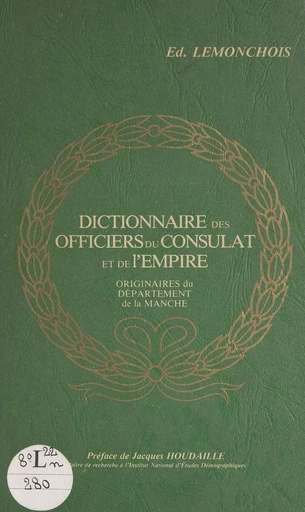 Dictionnaire des officiers du Consulat et de l'Empire originaires du département de la Manche - Edmond Lemonchois - FeniXX réédition numérique