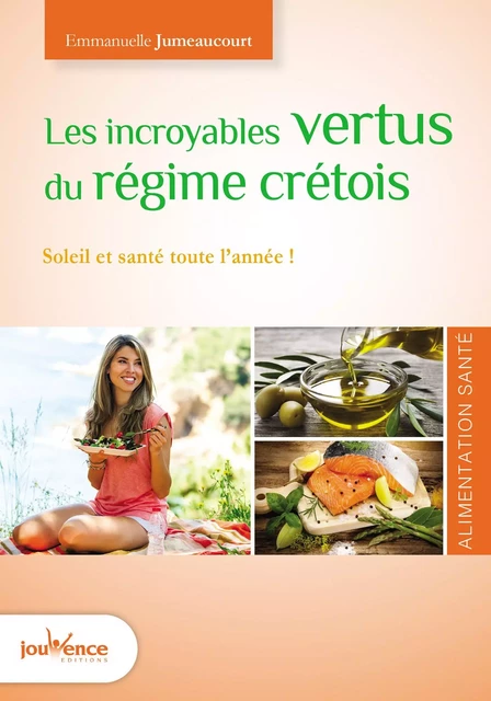 Les incroyables vertus du régime crétois - Emmanuelle Jumeaucourt - Éditions Jouvence