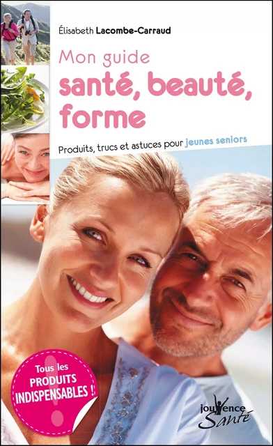 Mon guide santé, beauté, forme - Élisabeth Lacombe-Carraud - Éditions Jouvence