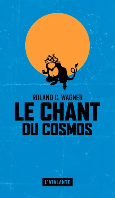 Le Chant du cosmos - Roland C. Wagner - L'Atalante