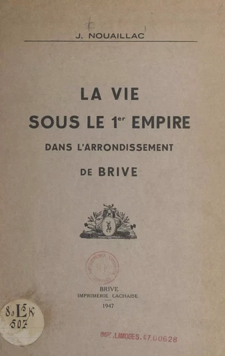 La vie sous le 1er Empire dans l'arrondissement de Brive - Joseph Nouaillac - FeniXX réédition numérique