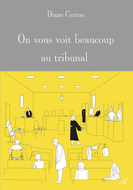 On vous voit beaucoup au tribunal - Diane Carron - Atramenta