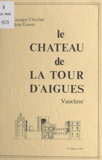 Le Château de La Tour d'Aigues (Vaucluse) - Georges Cheylan, Jean Ganne - FeniXX réédition numérique