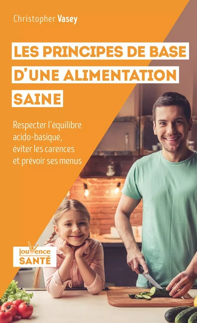 Les principes de base d'une alimentation saine - Christopher Vasey - Éditions Jouvence